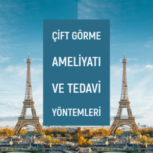 Çift Görme Ameliyatı ve Tedavi Yöntemleri